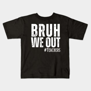 End Of School Year Teacher Summer Bruh We Out Teachers T-Shirt Kids T-Shirt